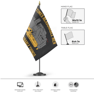 A mockup of the custom flag 'Soemtimes Reasonable Men Must Do Unreasonable Things flag' as a desk flag and small hand waving flag